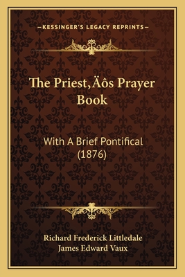 The Priest's Prayer Book: With A Brief Pontifical (1876)