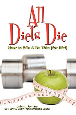 All Diets Die: How to Win & Be Thin (for life!)