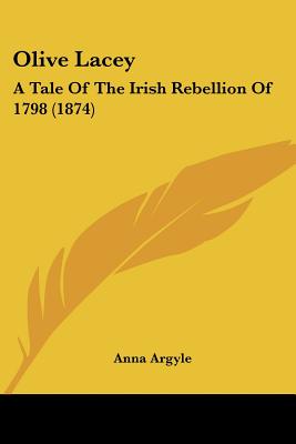 Olive Lacey: A Tale Of The Irish Rebellion Of 1798 (1874)