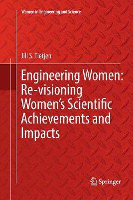 Engineering Women: Re-Visioning Women's Scientific Achievements and Impacts