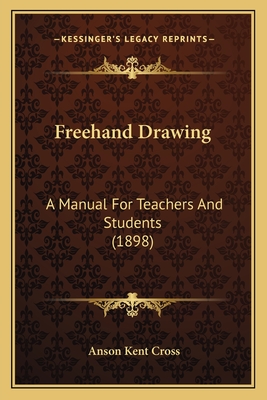 Freehand Drawing: A Manual For Teachers And Students (1898)