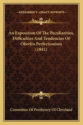 An Exposition Of The Peculiarities, Difficulties And Tendencies Of Oberlin Perfectionism (1841)