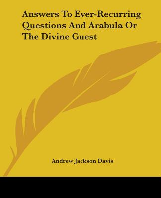 Answers To Ever-Recurring Questions And Arabula Or The Divine Guest