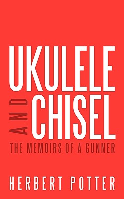 Ukulele and Chisel: The Memoirs of a Gunner