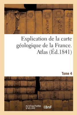 Explication de la Carte Géologique de la France. Atlas