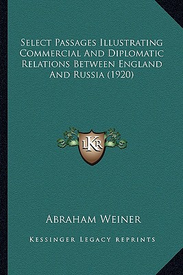 Select Passages Illustrating Commercial And Diplomatic Relations Between England And Russia (1920)
