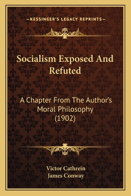 Socialism Exposed And Refuted: A Chapter From The Author's Moral Philosophy (1902)