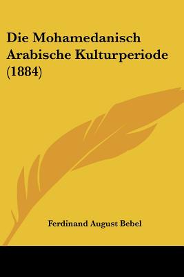 Die Mohamedanisch Arabische Kulturperiode (1884)