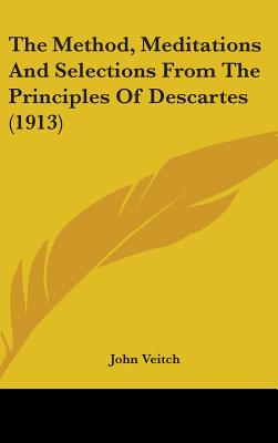 The Method, Meditations And Selections From The Principles Of Descartes (1913)