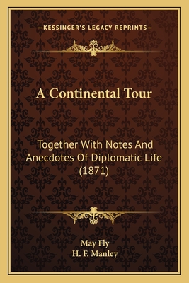A Continental Tour: Together With Notes And Anecdotes Of Diplomatic Life (1871)