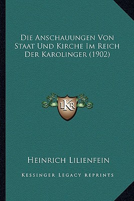 Die Anschauungen Von Staat Und Kirche Im Reich Der Karolinger (1902)
