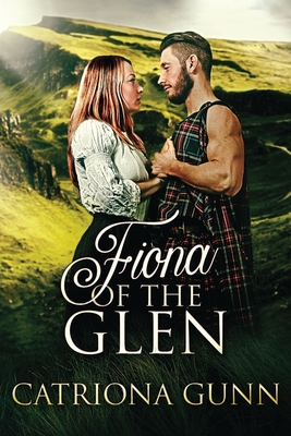 Fiona Of The Glen: A Scottish Historical Romance