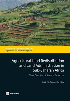 Agricultural Land Redistribution and Land Administration in Sub-Saharan Africa: Case Studies of Recent Reforms