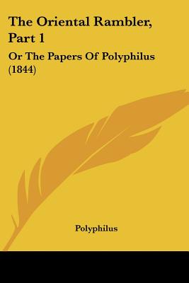 The Oriental Rambler, Part 1: Or The Papers Of Polyphilus (1844)
