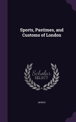 Sports, Pastimes, and Customs of London