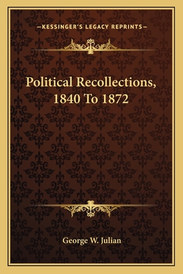 Political Recollections, 1840 To 1872