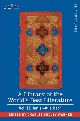 A Library of the World's Best Literature - Ancient and Modern - Vol. II (Forty-Five Volumes); Amiel-Auerbach