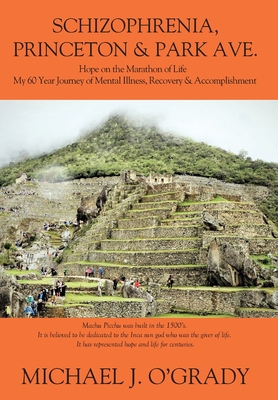 Schizophrenia, Princeton & Park Ave.: Hope on the Marathon of Life, My 60 Year Journey of Mental Illness, Recovery & Accomplishment
