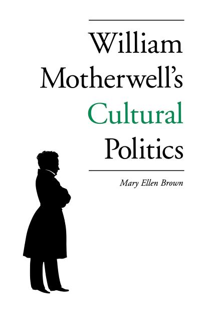 William Motherwell's Cultural Politics: 1797-1835