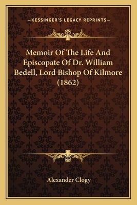 Memoir Of The Life And Episcopate Of Dr. William Bedell, Lord Bishop Of Kilmore (1862)