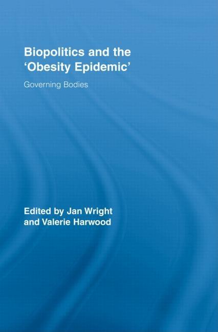 Biopolitics and the 'Obesity Epidemic': Governing Bodies