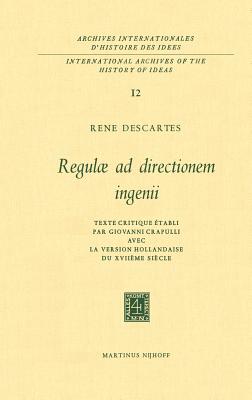 Regulæ AD Directionem Ingenii: Texte Critique Établi Par Giovanni Crapulli Avec La Version Hollandaise Du Xviiième Siècle