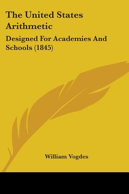 The United States Arithmetic: Designed For Academies And Schools (1845)