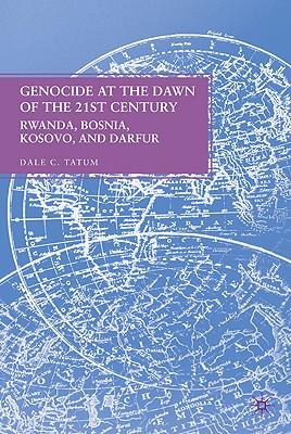 Genocide at the Dawn of the Twenty-First Century: Rwanda, Bosnia, Kosovo, and Darfur