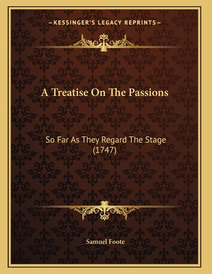 A Treatise On The Passions: So Far As They Regard The Stage (1747)