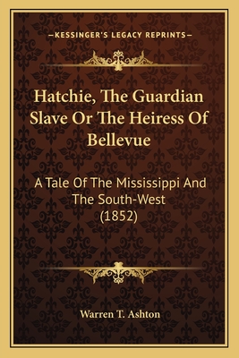 Hatchie, The Guardian Slave Or The Heiress Of Bellevue: A Tale Of The Mississippi And The South-West (1852)