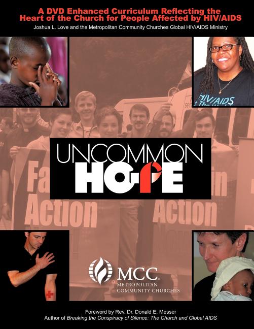 Uncommon Hope: A DVD Enhanced Curriculum Reflecting the Heart of the Church for People Affected by HIV/AIDS