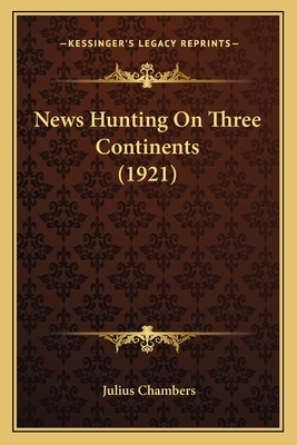 News Hunting On Three Continents (1921)