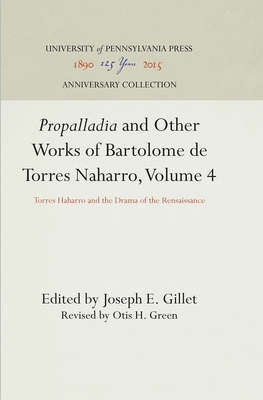 Propalladia and Other Works of Bartolome de Torres Naharro, Volume 4: Torres Haharro and the Drama of the Rensaissance
