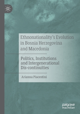 Ethnonationality's Evolution in Bosnia Herzegovina and Macedonia: Politics, Institutions and Intergenerational Dis-Continuities