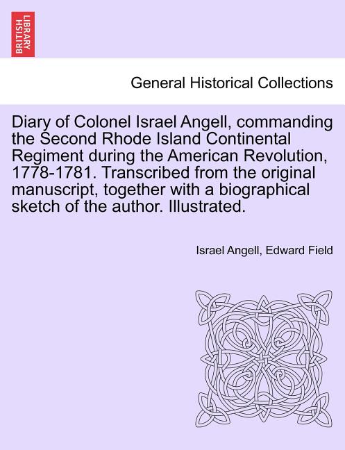 Diary of Colonel Israel Angell, Commanding the Second Rhode Island Continental Regiment During the American Revolution, 1778-1781. Transcribed from th