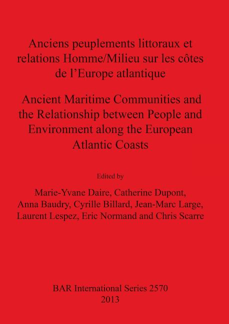 Anciens peuplements littoraux et relations Homme/Milieu sur les côtes de l'Europe Atlantique/Ancient Maritime Communities and the Relationship between