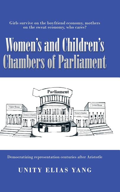 Women's and Children's Chambers of Parliament: 1) Girls Survive on the Boyfriend Economy, Mothers on the Sweat Economy; 2) Democratizing Representatio