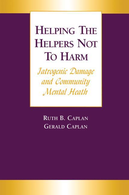Helping the Helpers Not to Harm: Iatrogenic Damage and Community Mental Health