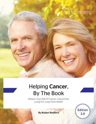 Helping Cancer, By The Book: Reduce Your Risk of Cancer, Cancer-Free Living for Long-Term Health