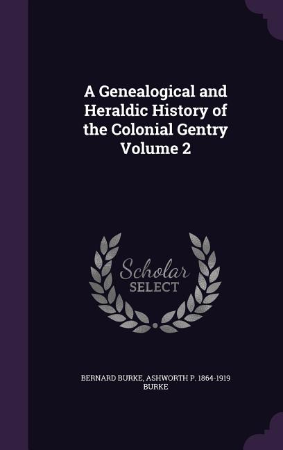 A Genealogical and Heraldic History of the Colonial Gentry Volume 2