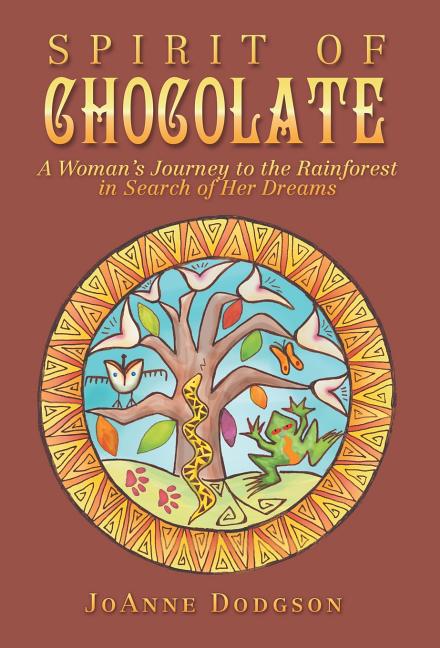 Spirit of Chocolate: A Woman's Journey to the Rainforest in Search of Her Dreams