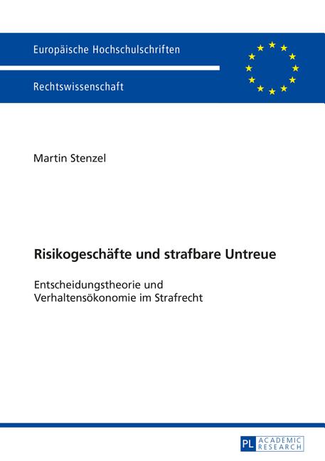 Risikogeschaefte und strafbare Untreue: Entscheidungstheorie und Verhaltensoekonomie im Strafrecht