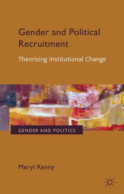 Gender and Political Recruitment: Theorizing Institutional Change