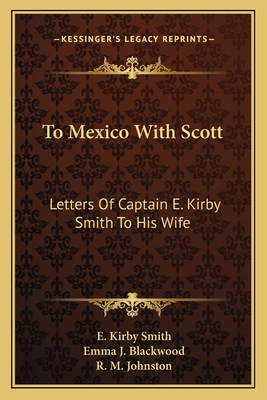 To Mexico With Scott: Letters Of Captain E. Kirby Smith To His Wife