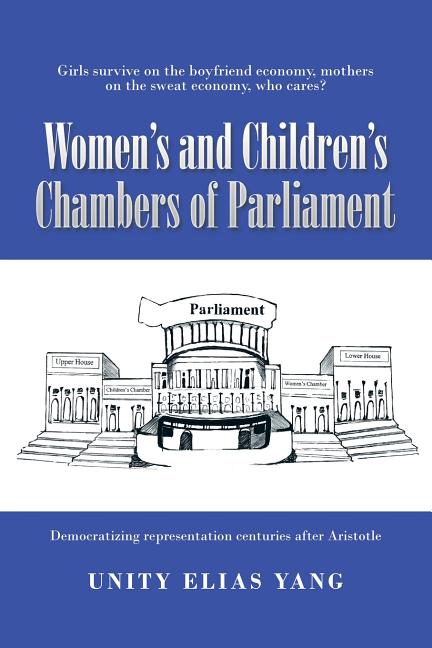 Women's and Children's Chambers of Parliament: 1) Girls Survive on the Boyfriend Economy, Mothers on the Sweat Economy; 2) Democratizing Representatio