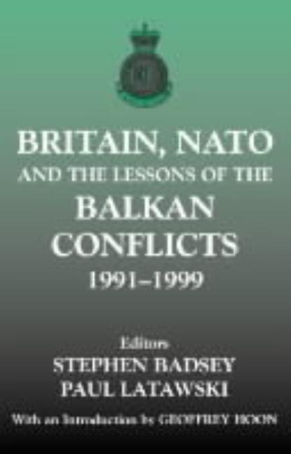 Britain, NATO and the Lessons of the Balkan Conflicts, 1991 -1999