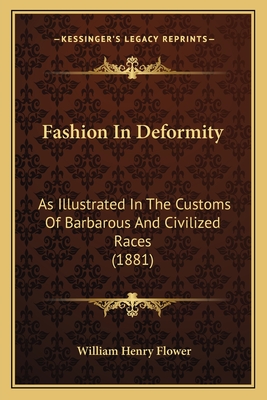 Fashion In Deformity: As Illustrated In The Customs Of Barbarous And Civilized Races (1881)