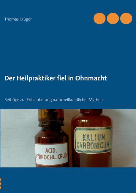 Der Heilpraktiker fiel in Ohnmacht: Beiträge zur Entzauberung naturheilkundlicher Mythen