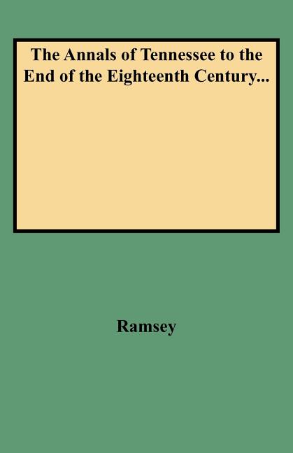 Annals of Tennessee to the End of the Eighteenth Century...