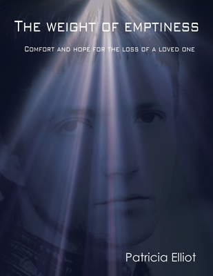 The Weight of Emptiness: Comfort and Hope for the Loss of a Loved One